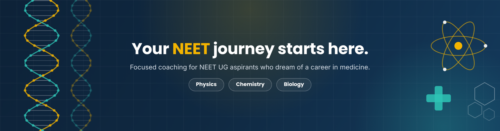Your NEET journey starts here. Physics, Chemistry and Biology coaching.
